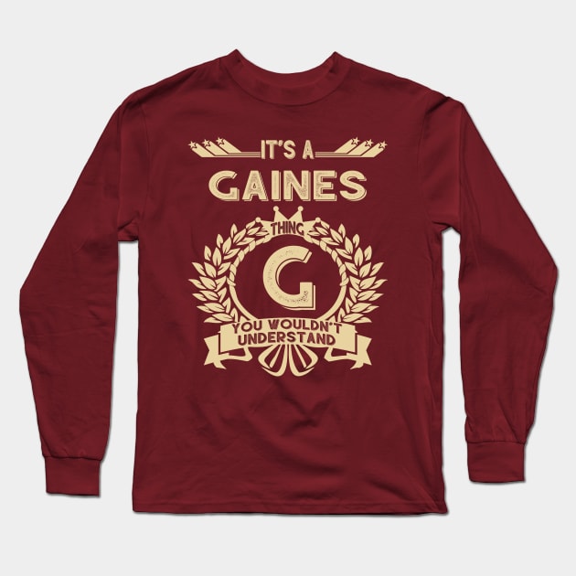 Gaines Name - It Is A Gaines Thing You Wouldn't Understand Long Sleeve T-Shirt by OrdiesHarrell